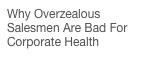 Why Overzealous Salesmen Are Bad For Corporate Health
