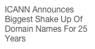 ICANN Announces Biggest Shake Up Of Domain Names For 25 Years