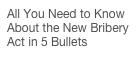 All You Need to Know About the New Bribery Act in 5 Bullets