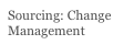 Sourcing: Change Management