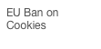 EU Ban on Cookies