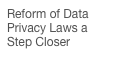 Reform of Data Privacy Laws a Step Closer