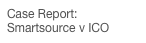 Case Report: Smartsource v ICO